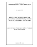 Luận văn Thạc sĩ Quản lý kinh tế: Quản lý hoạt động huy động vốn tại các Ngân hàng thương mại cổ phần (TMCP) nhà nước trên địa bàn tỉnh Phú Thọ