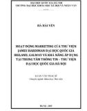 Luận văn Thạc sĩ Khoa học thư viện: Hoạt động marketing của thư viện James Hardiman Đại học quốc gia Irland, Galway và khả năng áp dụng tại Trung tâm Thông tin - Thư viện Đại học Quốc gia Hà Nội