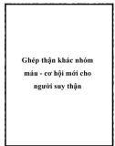 Ghép thận khác nhóm máu - cơ hội mới cho người suy thận