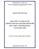 Luận văn Thạc sĩ Khoa học giáo dục: Nhận thức của phụ huynh trường Mầm non Tuổi Thơ, thành phố Phan Thiết, tỉnh Bình Thuận về giáo dục sớm