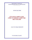 Luận văn Thạc sĩ Kinh tế: Xây dụng chiến lược Công Ty Thuốc Lá Bến Tre đến năm 2020