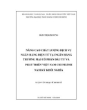 Luận văn Thạc sĩ Kinh tế: Nâng cao chất lượng dịch vụ ngân hàng điện tử tại Ngân hàng Đầu tư và Phát triển Việt Nam CN Nam Kỳ Khởi Nghĩa