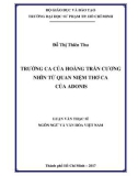 Luận văn Thạc sĩ Ngôn ngữ và Văn hóa Việt Nam: Trường ca của Hoàng Trần Cương nhìn từ quan niệm thơ ca của Adonis