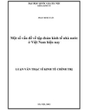 Luận văn Thạc sĩ Kinh tế chính trị: Một số vấn đề về tập đoàn kinh tế nhà nước ở Việt Nam hiện nay
