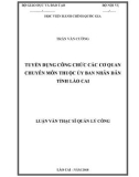 Luận văn Thạc sĩ Quản lý công: Tuyển dụng công chức các cơ quan chuyên môn thuộc Ủy ban nhân dân tỉnh Lào Cai