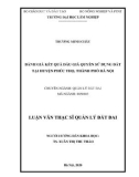 Luận văn Thạc sĩ Quản lý đất đai: Đánh giá kết quả đấu giá quyền sử dụng đất tại huyện Phúc Thọ, thành phố Hà Nội