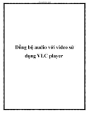 Đồng bộ audio với video sử dụng VLC player