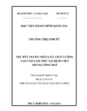 Tóm tắt Luận văn Thạc sĩ Quản lý công: Thu hút nguồn nhân lực chất lượng cao vào làm việc tại Bệnh viện Trung ương Huế