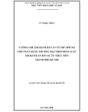 Luận văn Thạc sĩ Luật kinh tế: Cưỡng chế thi hành bản án về thu hồi nợ cho ngân hàng thương mại theo pháp luật thi hành án dân sự từ thực tiễn từ thành phố Hà Nội