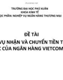 ĐỀ TÀI DỊCH VỤ NHẬN VÀ CHUYỂN TIỀN TRONG NƯỚC CỦA NGÂN HÀNG VIETCOMBANK