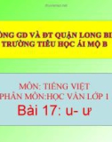 Bài giảng môn Tiếng Việt lớp 1 sách Cánh diều năm học 2019-2020 - Bài 17: u - ư (Trường Tiểu học Ái Mộ B)