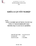 Khóa luận tốt nghiệp Tài chính: Nâng cao hiệu quả sử dụng tài sản tại công ty Trách nhiệm hữu hạn Thương mại và Sản xuất Lợi Đông