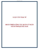 LUẬN VĂN THẠC SĨ: HOÀN THIỆN CÔNG TÁC QUẢN LÝ NGÂN  SÁCH TỈNH QUẢNG NAM