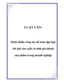 LUẬN VĂN:  Hoàn thiện công tác kế toán tập hợp chi phí sản xuất và tính giá thành sản phẩm trong doanh nghiệp