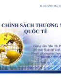 Bài giảng Chính sách thương mại quốc tế: Phần 1 - Mai Thị Phượng