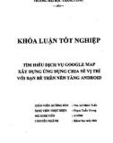 Khóa luận tốt nghiệp: Tìm hiểu dịch vụ Google map xây dựng ứng dụng chia sẻ vị trí với bạn bè trên nền tảng Android