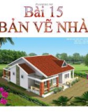 Bài giảng Công nghệ 8 bài 15: Bản vẽ nhà