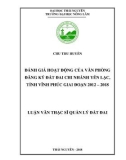 Luận văn Thạc sĩ Quản lý đất đai: Đánh giá hoạt động của Văn phòng đăng ký đất đai Chi nhánh Yên Lạc, tỉnh Vĩnh Phúc giai đoạn 2012 – 2018