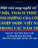 Một vài suy nghĩ về  CƠ HỘI, THÁCH THỨC VÀ ĐỊNH HƯỚNG CỦA CÔNG NGHIỆP DƯỢC VIỆT NAM TRONG CÁC NĂM TỚI