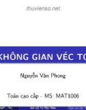 Bài giảng Toán cao cấp: Không gian véc tơ - Nguyễn Văn Phong