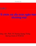 Chuyên đề Tổ chức và cấu trúc ngân hàng thương mại - PGS. TS Trương Quang Thông