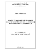Luận văn Thạc sĩ Công nghệ kỹ thuật cơ điện tử: Nghiên cứu, thiết kế, chế tạo mobile robot tự hành tích hợp một số công nghệ xử lý ảnh và thuật toán hiện đại