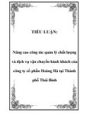 TIỂU LUẬN:Nâng cao công tác quản lý chất lượng và dịch vụ vận chuyển hành khách của công ty cổ phần Hoàng Hà tại Thành phố Thái Bình