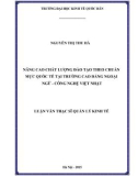 Luận văn Thạc sĩ  Quản lý kinh tế: Nâng cao chất lượng đào tạo theo chuẩn mực quốc tế tại Trường Cao đẳng Ngoại ngữ - Công nghệ Việt Nhật