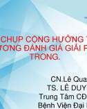 Bài giảng Kỹ thuật chụp cộng hưởng từ xương thái dương đánh giá giải phẫu tai trong - CN.Lê Quang Long, TS. Lê Duy Chung