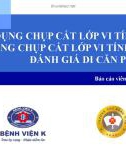 Bài giảng Áp dụng chụp cắt lớp vi tính liều thấp trong chụp cắt lớp vi tính lồng ngực đánh giá di căn phổi - ThS. KTV. Cao Văn Chính