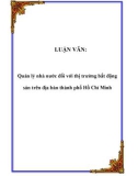 Luận văn tốt nghiệp: Quản lý nhà nước đối với thị trường bất động sản trên địa bàn thành phố Hồ Chí Minh