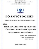 Đồ án tốt nghiệp: Thiết kế và thi công hệ thống đếm đối tượng trong ảnh sử dụng Kit Arduino hiển thị trên LCD