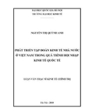 Luận văn Thạc sĩ Kinh tế chính trị: Phát triển tập đoàn kinh tế nhà nước ở Việt Nam trong quá trình hội nhập kinh tế quốc tế