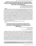 Nghiên cứu kết quả điều trị ung thư vòm mũi họng bằng xạ trị điều biến liều phối hợp hóa trị đồng thời tại Bệnh viện Trung ương Huế