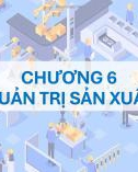 Bài giảng Quản trị doanh nghiệp: Chương 6 - Quản trị sản xuất