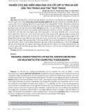 Nghiên cứu đặc điểm hình ảnh của cắt lớp vi tính đa dãy đầu thu trong ung thư trực tràng