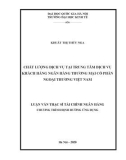 Luận văn Thạc sĩ Tài chính ngân hàng: Chất lượng dịch vụ tại Trung tâm dịch vụ khách hàng Ngân hàng TMCP Ngoại thương Việt Nam