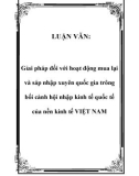 LUẬN VĂN:  Gỉai pháp đối với hoạt động mua lại và sáp nhập xuyên quốc gia trông bối cảnh hội nhập kinh tế quốc tế của nền kinh tế VIỆT NAM