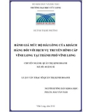 Luận văn thạc sĩ Quản trị kinh doanh: Đánh giá mức độ hài lòng của khách hàng đối với dịch vụ truyền hình cáp Vĩnh Long tại thành phố Vĩnh Long