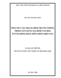 Luận án tiến sĩ Lịch sử: Phát huy giá trị gia đình truyền thống trong xây dựng gia đình văn hóa ở vùng đồng bằng sông Hồng hiện nay