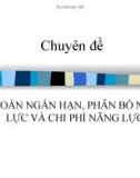 DỰ TOÁN NGẮN HẠN, PHÂN BỔ NGUỒN LỰC VÀ CHI PHÍ NĂNG LỰC