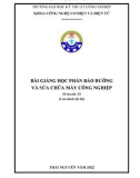 Bài giảng Bảo dưỡng và sửa chữa máy công nghiệp - Trường Đại học Kỹ thuật Công nghiệp