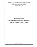 Bài giảng môn Cấp thoát nước và hệ thống kỹ thuật trong công trình - Trường Đại học Kỹ thuật Công nghiệp