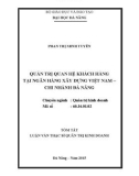 Tóm tắt Luận văn Thạc sĩ Quản trị kinh doanh: Quản trị quan hệ khách hàng tại Ngân hàng Xây Dựng Việt Nam Chi Nhánh Đà Nẵng