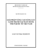 Luận văn Thạc sĩ Kinh tế: Giải pháp nâng cao năng lực cạnh tranh tại Ngân hàng TMCP Quốc Tế Việt Nam