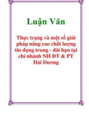 Luận Văn: Thực trạng và một số giải pháp nâng cao chất lượng tín dụng trung - dài hạn tại chi nhánh NH ĐT & PT Hải Dương