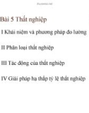 Bài giảng Kinh tế vĩ mô (ĐH Ngoại thương) - Bài 5 Thất nghiệp