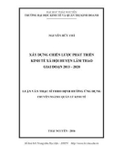 Luận văn Thạc sĩ Quản lý kinh tế: Xây dựng chiến lược phát triển kinh tế xã hội huyện Lâm Thao giai đoạn 2015 - 2020