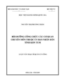 Luận văn Thạc sĩ Quản lý công: Bồi dưỡng công chức các cơ quan chuyên môn thuộc Ủy ban nhân dân tỉnh Kon Tum