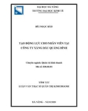 Tóm tắt Luận văn Thạc sĩ Quản trị kinh doanh: Tạo động lực cho nhân viên tại Công ty xăng dầu Quảng Bình